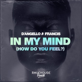 D'ANGELLO & FRANCIS - IN MY MIND (HOW DO YOU FEEL?)